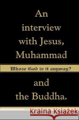 Whose God Is It Anyway?: An Interview with Jesus, Muhammad, and The Buddha Anju C. Srivastava 9781419621475