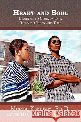 Heart and Soul: Learning to Communicate Through Thick and Thin Muriel Kennedy 9781419621581