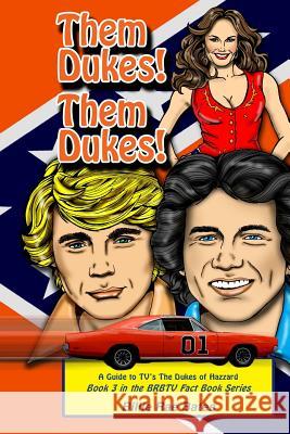 Them Dukes! Them Dukes!: A guide to TV's The Dukes Of Hazzard Rae Bates, Billie 9781419623202