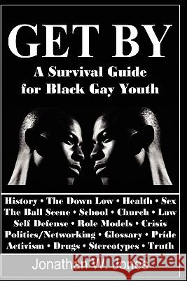 Get By: A Survival Guide for Black Gay Youth Jones, Jonathan W. 9781419623332 Booksurge Publishing