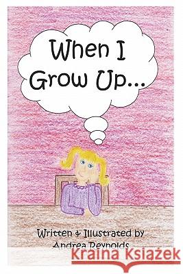When I Grow Up Andrea Y. Reynolds 9781419625459 Booksurge Publishing