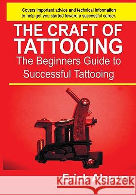 The Craft of Tattooing Erick Alayon 9781419625916 Booksurge Publishing