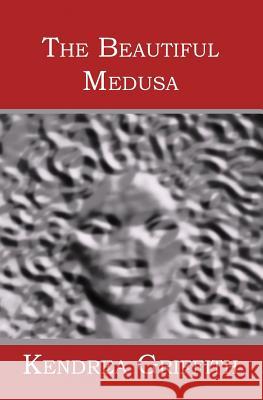 The Beautiful Medusa Kendrea Griffith 9781419626241 Booksurge Publishing