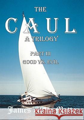 The CAUL, a Trilogy. Part III, Good vs. Evil Matte, James Allan 9781419626746