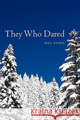 They Who Dared Bill Sands 9781419628252 Booksurge Publishing