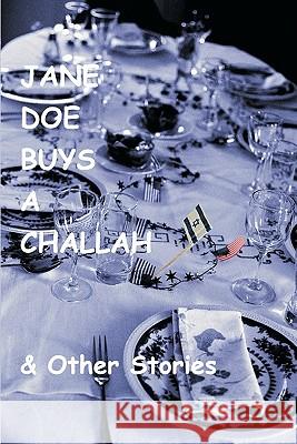 Jane Doe Buys A Challah & Other Stories Goldman, Shelley 9781419628559 Booksurge Publishing