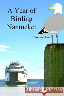 A Year of Birding Nantucket: Volume Two Kenneth Turner Blackshaw 9781419630378