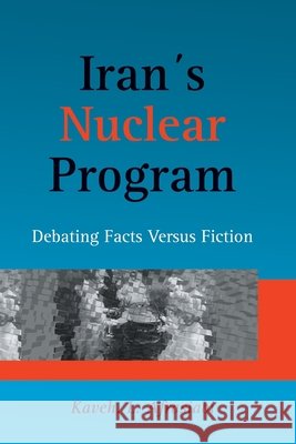Iran's Nuclear Program: Debating Facts Versus Fiction Kaveh L. Afrasiab 9781419630392