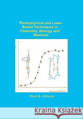 Photophysical and Laser Based Techniques in Chemistry, Biology, and Medicine El-Zeiny M. Ebeid 9781419630552
