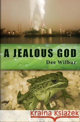 A Jealous God Dee Wilbur 9781419632198