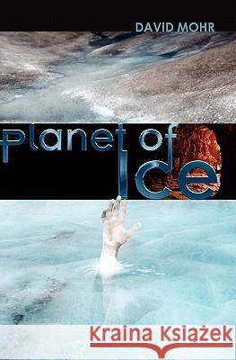 Planet of Ice David Mohr 9781419632860 Booksurge Publishing