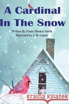 A Cardinal in the Snow Jimmy Bunker Smith 9781419633539