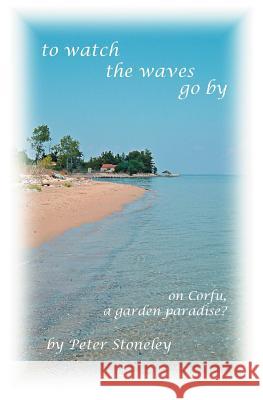 to watch the waves go by Stoneley, Peter 9781419634840 Booksurge Publishing