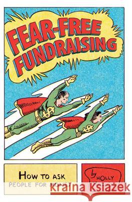 Fear-Free Fundraising: How to Ask People for Money Holly Million 9781419634956 Booksurge Publishing