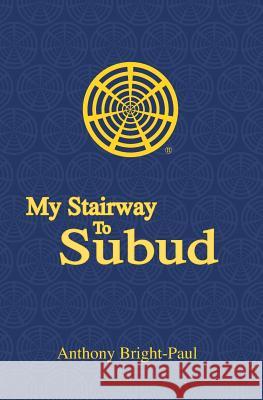 My Stairway to Subud Anthony Bright-Paul 9781419635267