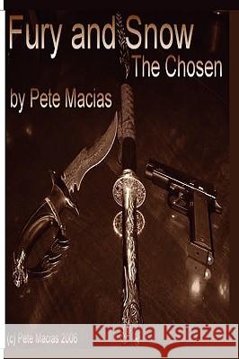 Fury and Snow: The Chosen Pete Macias 9781419636714 Booksurge Publishing