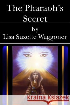 The Pharaoh's Secret Lisa Suzette Waggoner 9781419637506 Booksurge Publishing