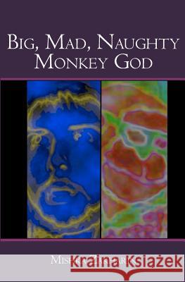 Big, Mad, Naughty Monkey God Mishka Zakharin 9781419637797 Booksurge Publishing