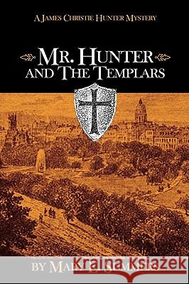 Mr. Hunter and The Templars Summers, Mary E. 9781419638046 Booksurge Publishing