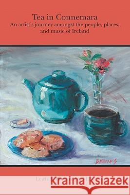 Tea in Connemara: An artists journey amongst the people, places, and music of Ireland Blevins Jr, Lewis S. 9781419639111 Booksurge Publishing