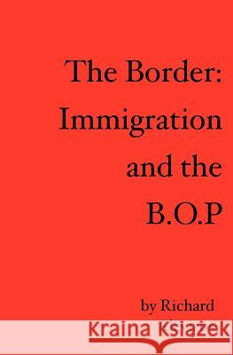 The Border: Immigration and the B.O.P Richard Alevizos 9781419640698 Booksurge Publishing