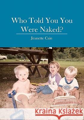 Who Told You You Were Naked? Jeanette Cain 9781419640940