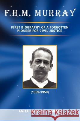 F.H.M. Murray: First Biography of a Forgotten Pioneer for Civil Justice Hackley-Lambert, Anita 9781419641190 Booksurge Publishing