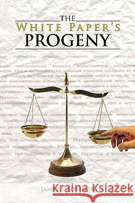 The White Paper's Progeny James F. Lorimer 9781419641923 Booksurge Publishing