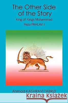 The Other Side of the Story: King of Kings Mohammad Reza Pahlavi I Ahmad Kasvravi Tabrizi 9781419643415 Booksurge Publishing