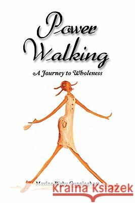 Power Walking: A Journey to Wholeness Powe Maxine Bigby Cunningham 9781419643910