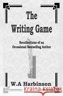 The Writing Game: Recollections of an Occasional Bestselling Author Allen Harbinson 9781419644375