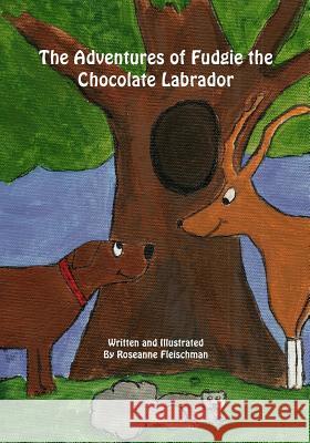 The Adventures of Fudgie the Chocolate Labrador Roseanne Fleischman 9781419644627