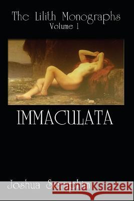 The Lilith Monographs: Volume 1: Immaculata Joshua Seraphim 9781419644962 Booksurge Publishing