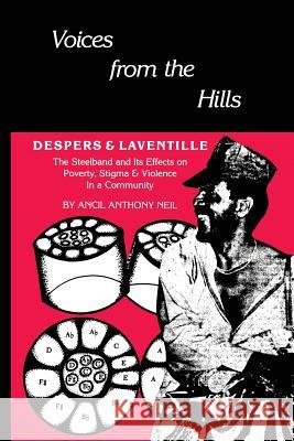 Voices From The Hills: Despers & Laventille Neil, Ancil Anthony 9781419645891 Booksurge Publishing
