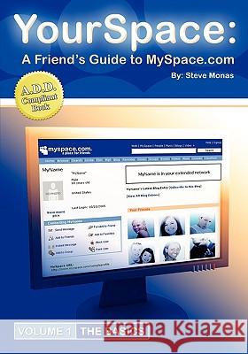 Yourspace: A Friend's Guide to Myspace.com Steve Monas 9781419646003