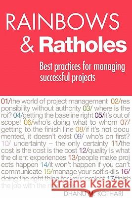 Rainbows & Ratholes: Best practices for managing successful projects Kothari, Dhanu 9781419646010