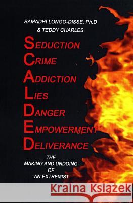 Scalded: The Making and Undoing of an Extremist Samadhi Longo-Disse 9781419647208 Booksurge Publishing