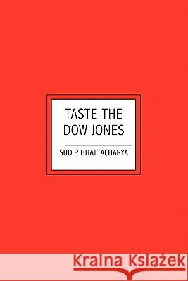 Taste the Dow Jones Sudip Bhattacharya 9781419648076 Booksurge Publishing