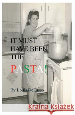 It Must Have Been the Pasta Louis D 9781419648502 Booksurge Publishing