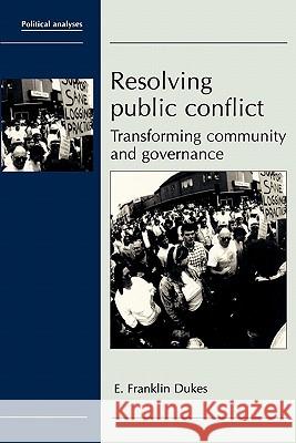 Resolving Public Conflict: Transforming Community and Governance E. Franklin Dukes 9781419649776 Booksurge Publishing