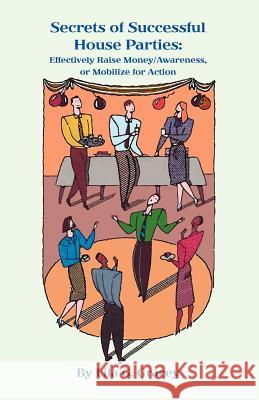 The Secrets of Successful House Parties: Effectively Raise Money/Awareness or Mobilize for Action Lila G. Gracey 9781419652165 Booksurge Publishing