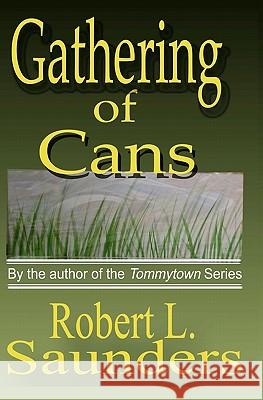 Gathering of Cans Robert L. Saunders 9781419652820 Booksurge Publishing