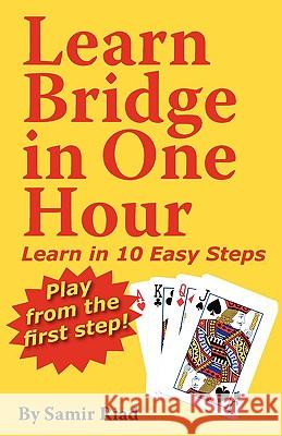 Learn Bridge in One Hour : Learn in Ten Easy Steps Samir Riad 9781419653353 