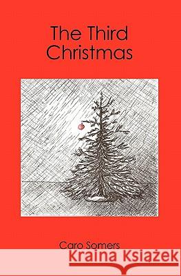 The Third Christmas Caro Somers 9781419653438 Booksurge Publishing