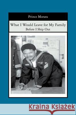 What I Would Leave for My Family: What I leave for my family Morara, Prince 9781419654282 Booksurge Publishing