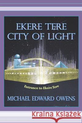 Ekere Tere: City of Light Michael Edward Owens 9781419654404