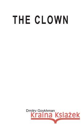 The Clown Dmitry Goykhman 9781419655678 Booksurge Publishing