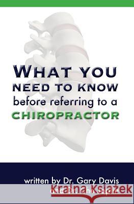 What You Need to Know Before Referring to a Chiropractor Gary Davis 9781419655982 Booksurge Publishing