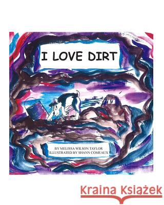 I Love Dirt Melissa W. Taylor 9781419656767 Booksurge Publishing