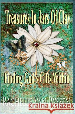 Treasures in Jars of Clay: Seeking The Gift Within Van Ryssen, Rachelle F. G. 9781419657313